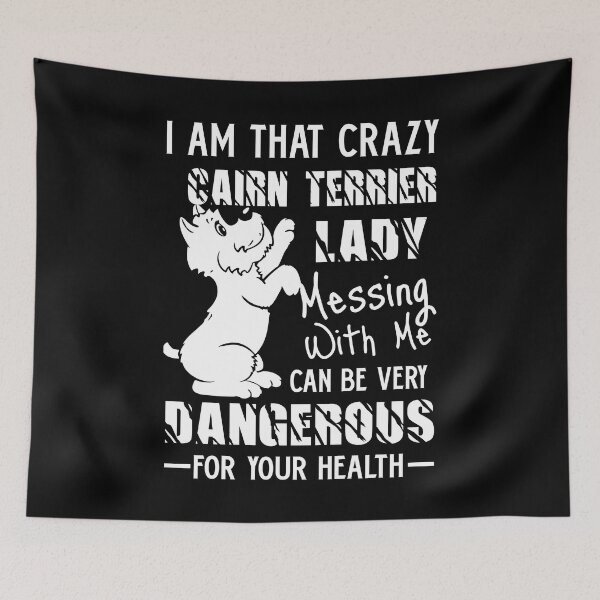 Item preview, I Am That Crazy Cairn Terrier Lady designed and sold by UnknownArtistt.