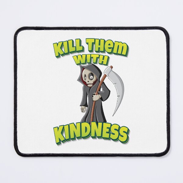 Item preview, Kill Them With Kindness Grim Reaper designed and sold by WordsGamersUse.