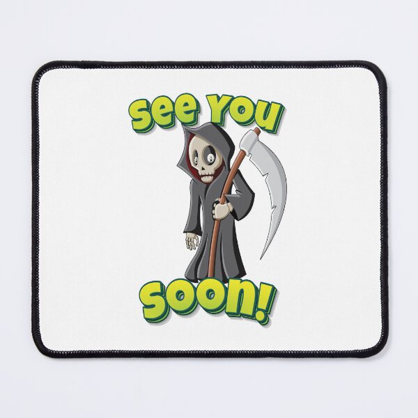Item preview, See You Soon! Grim Reaper designed and sold by WordsGamersUse.