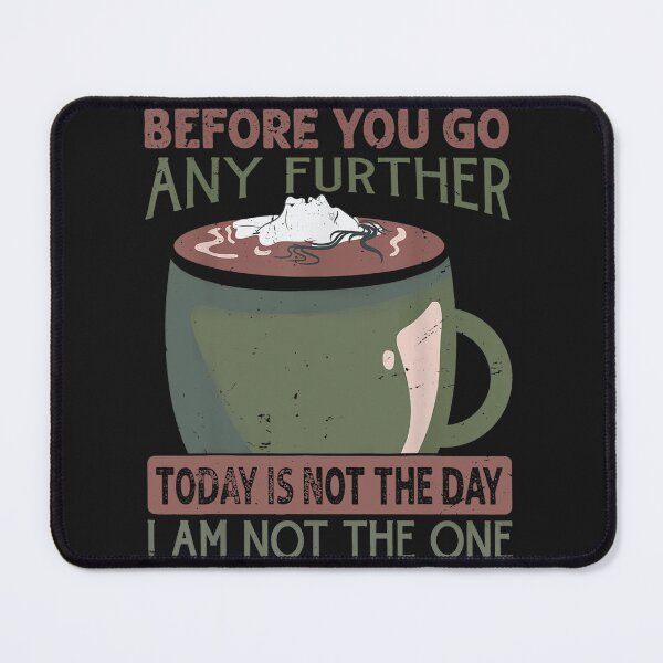 Item preview, Before You Go Any Further Today Is Not The Day - Coffee designed and sold by alanxgoldberger.