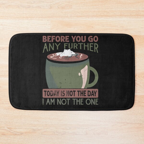 Item preview, Before You Go Any Further Today Is Not The Day - Coffee designed and sold by alanxgoldberger.