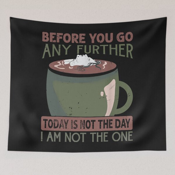Item preview, Before You Go Any Further Today Is Not The Day - Coffee designed and sold by alanxgoldberger.