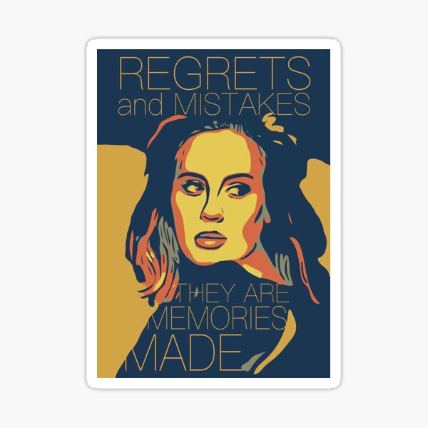 Adele quote: Regrets and Mistakes, they're Memories made