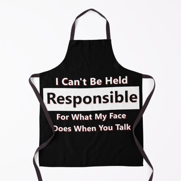 Item preview, I Can't Be Held Responsible For What My Face Does When You Talk * designed and sold by Sarcasmagic.