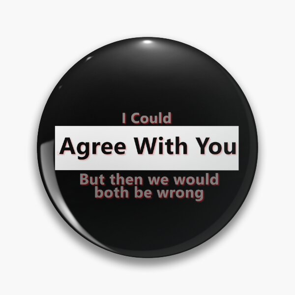 Item preview, I Could Agree With You But Then We Would Both Be Wrong * designed and sold by Sarcasmagic.
