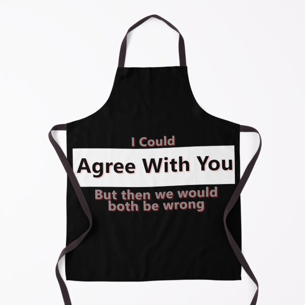 Item preview, I Could Agree With You But Then We Would Both Be Wrong * designed and sold by Sarcasmagic.