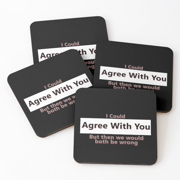 Item preview, I Could Agree With You But Then We Would Both Be Wrong * designed and sold by Sarcasmagic.