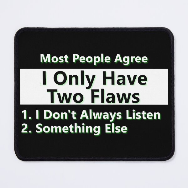 Item preview, Most People Agree, I Only Have Two Flaws * designed and sold by Sarcasmagic.