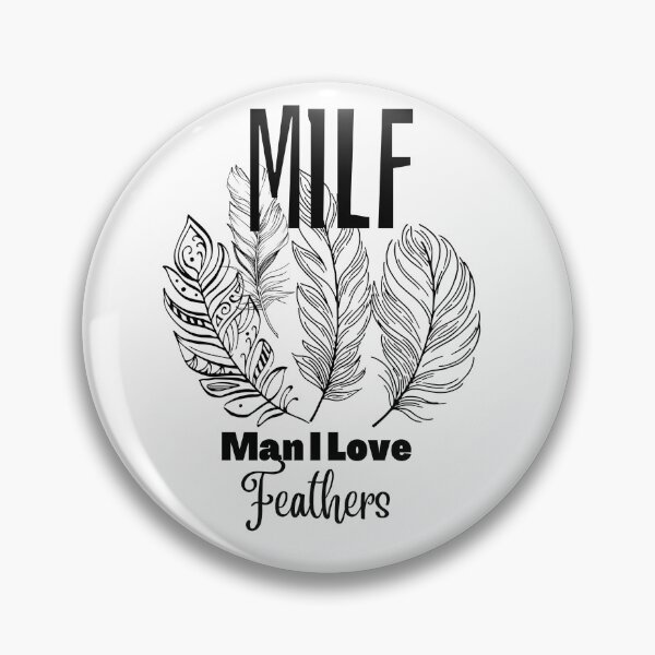 Item preview, MILF Man I love Feathers  designed and sold by PlethoraPrints.