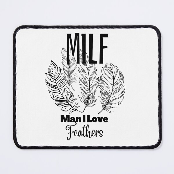Item preview, MILF Man I love Feathers  designed and sold by PlethoraPrints.