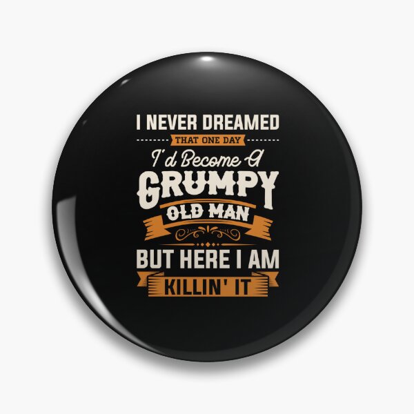 Item preview, I Never Dreamed That I'd Become A Grumpy Old Man Grandpa Papa  designed and sold by Eliza4616.