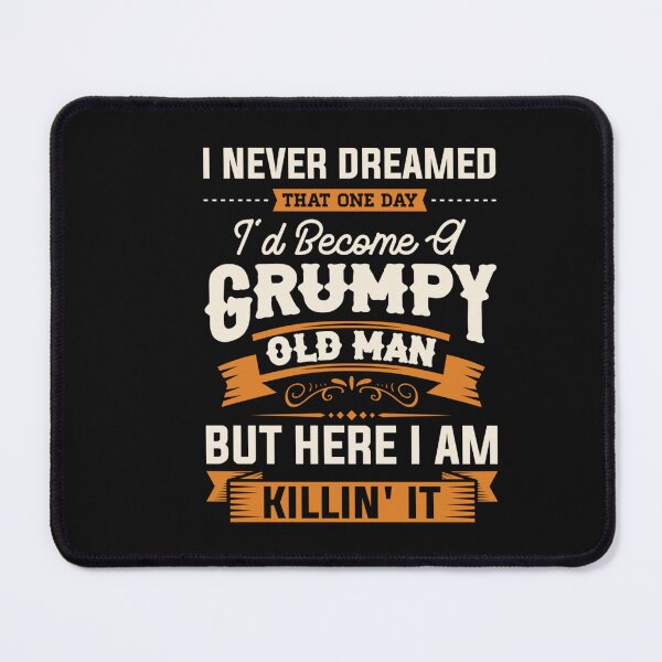 Item preview, I Never Dreamed That I'd Become A Grumpy Old Man Grandpa Papa  designed and sold by Eliza4616.