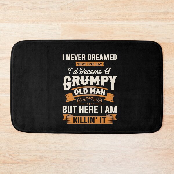 Item preview, I Never Dreamed That I'd Become A Grumpy Old Man Grandpa Papa  designed and sold by Eliza4616.