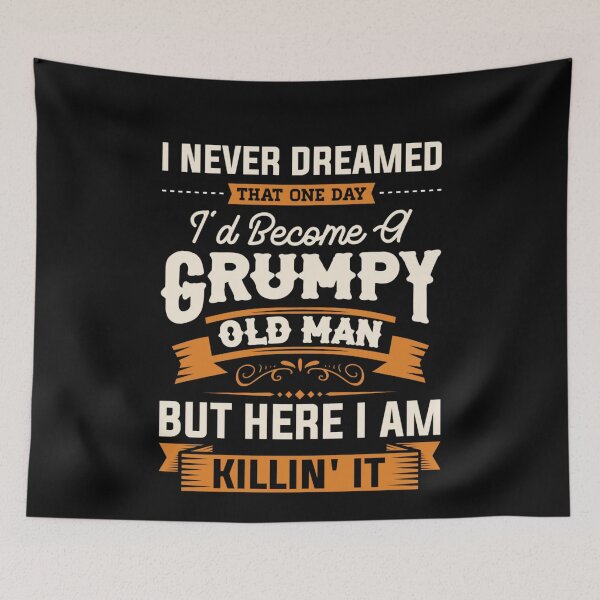 Item preview, I Never Dreamed That I'd Become A Grumpy Old Man Grandpa Papa  designed and sold by Eliza4616.