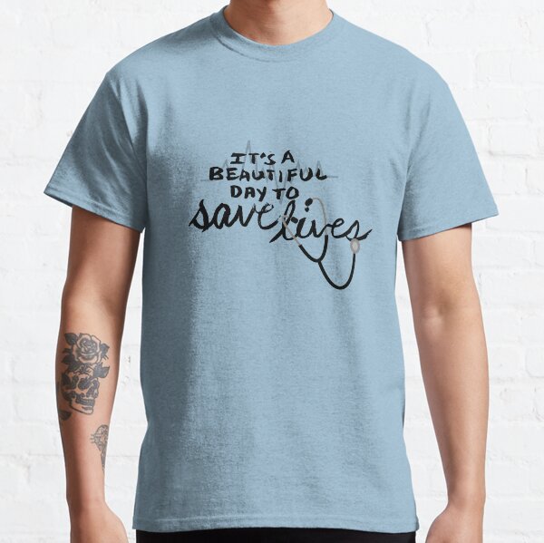 It's a beautiful day to save lives Classic T-Shirt