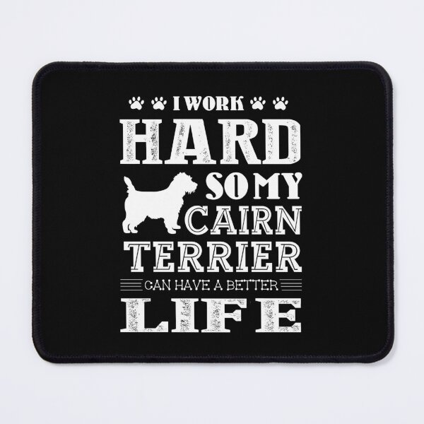 Item preview, I Work Hard So My Cairn Terrier Has A Better Life designed and sold by UnknownArtistt.