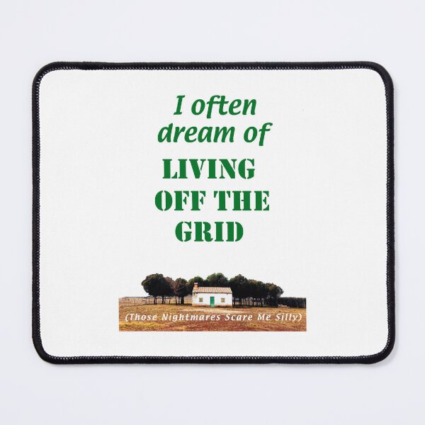 Item preview, I often dream of living Off the Grid - those nightmares scare me silly.  (+ View this design on 75+ products) designed and sold by Julien Hebbrecht.
