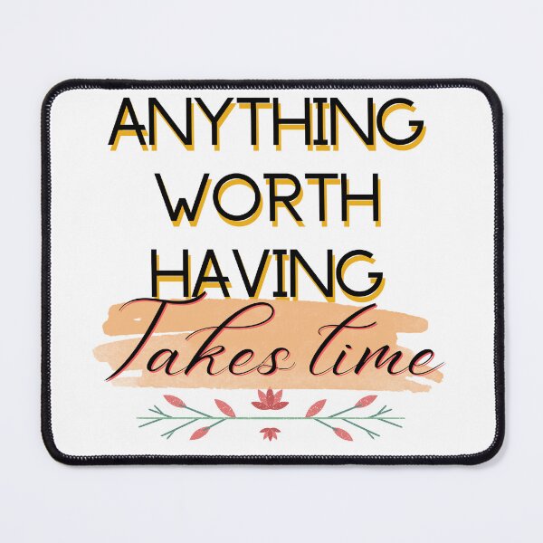 Item preview, Anything worth having takes time, quote, expression, wisdom, Stylish fonts designed and sold by Ellecher23.