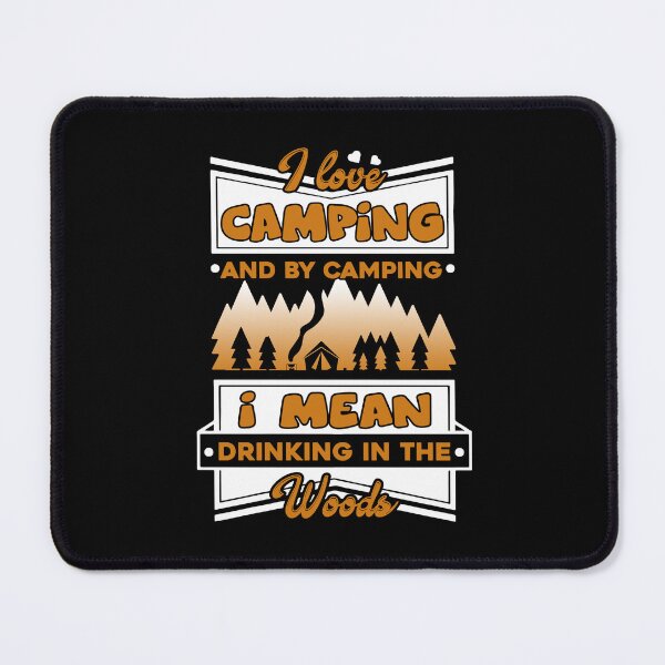 Item preview, Camping - I Love Camping And By Camping I Mean Drinking In The Wood designed and sold by UnknownArtistt.