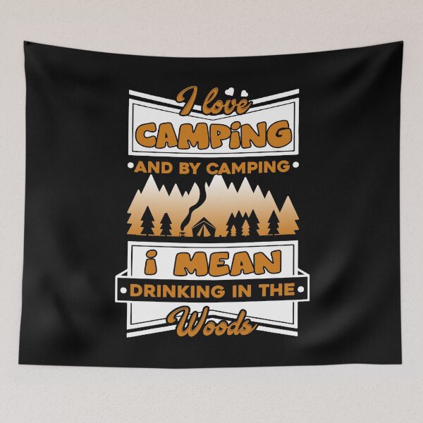 Item preview, Camping - I Love Camping And By Camping I Mean Drinking In The Wood designed and sold by UnknownArtistt.
