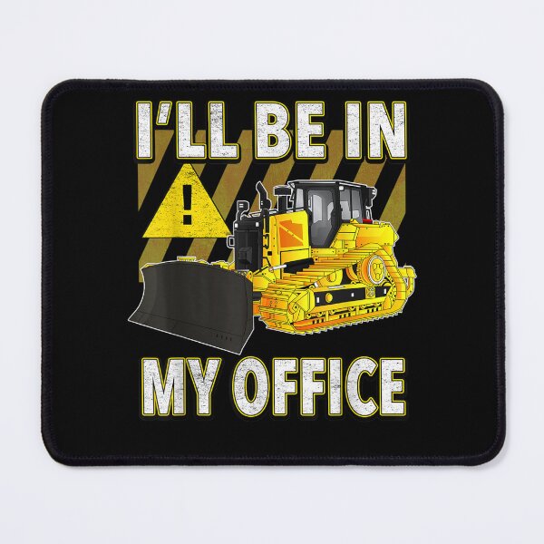 Item preview, I'll Be In My Office Funny Dozer  designed and sold by judyufmi.