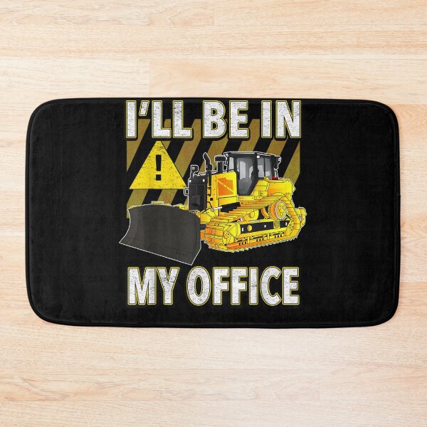 Item preview, I'll Be In My Office Funny Dozer  designed and sold by judyufmi.