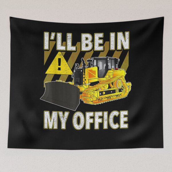 Item preview, I'll Be In My Office Funny Dozer  designed and sold by judyufmi.