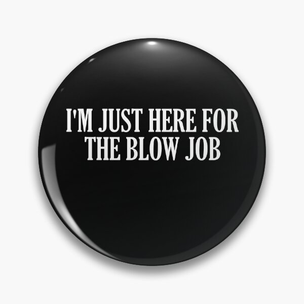 Item preview, I'm Just Here For The Blow Job  designed and sold by HiddenStar02.
