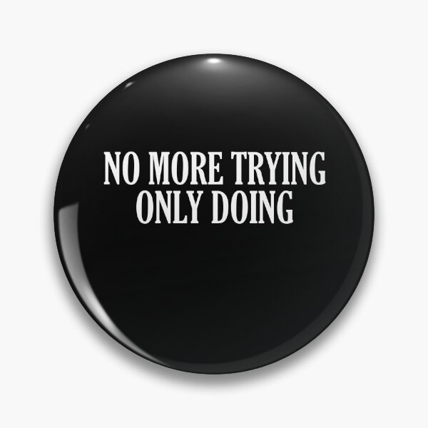 Item preview, No More Trying Only Doing designed and sold by HiddenStar02.