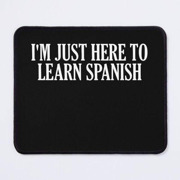 Item preview, I'm Just Here To Learn Spanish designed and sold by HiddenStar02.