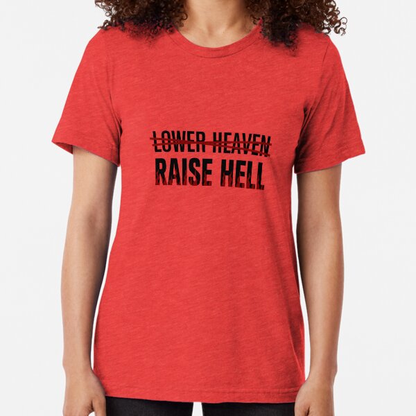 Lower Heaven Raise Hell Tri-blend T-Shirt