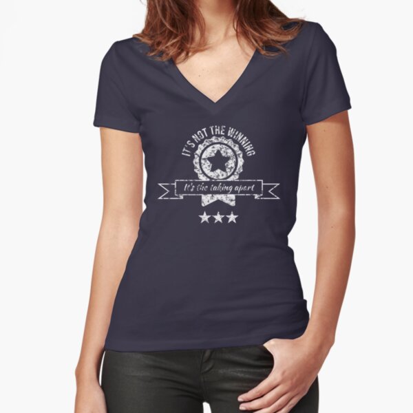 It's not the winning, it's the taking apart Fitted V-Neck T-Shirt
