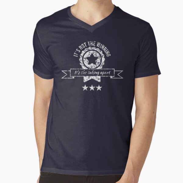 It's not the winning, it's the taking apart V-Neck T-Shirt