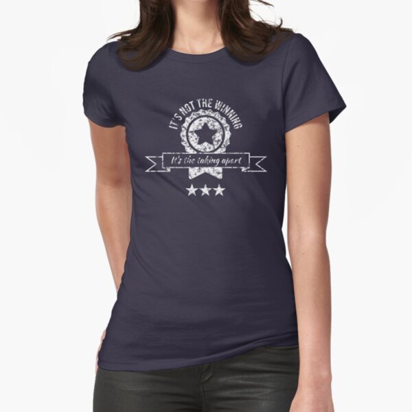 It's not the winning, it's the taking apart Fitted T-Shirt
