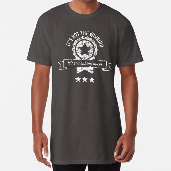 It's not the winning, it's the taking apart Long T-Shirt