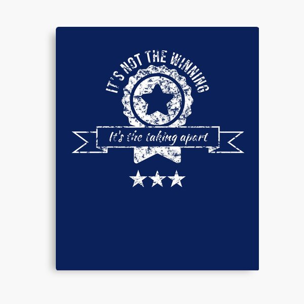 It's not the winning, it's the taking apart Canvas Print
