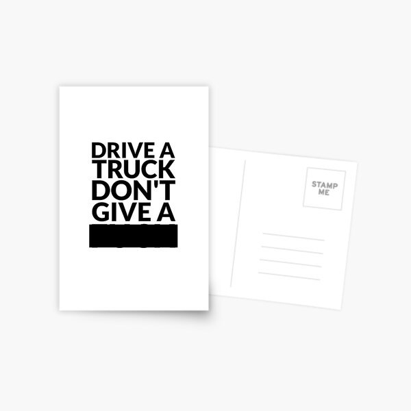 Drive a Truck Don't Give A... Postcard