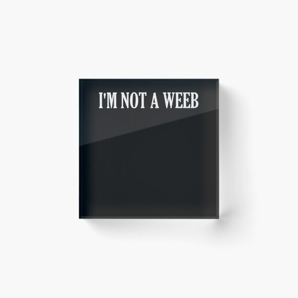Item preview, I'm Not A Weeb  designed and sold by HiddenStar02.