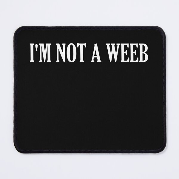 Item preview, I'm Not A Weeb  designed and sold by HiddenStar02.