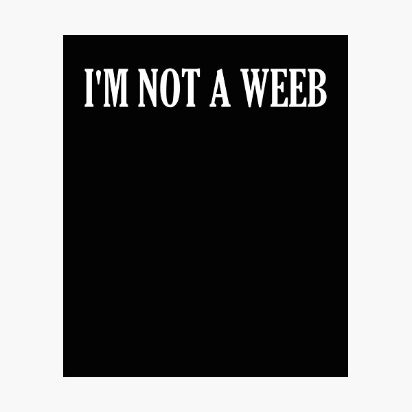 Item preview, I'm Not A Weeb  designed and sold by HiddenStar02.