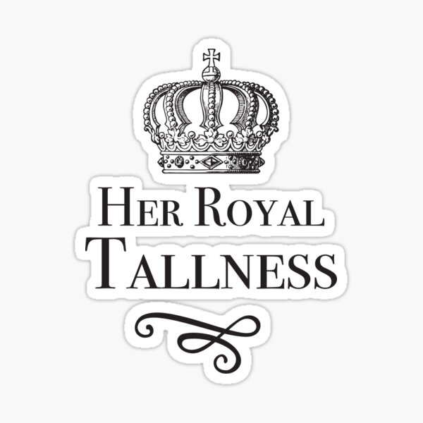 Her Royal Tallness v1 Sticker