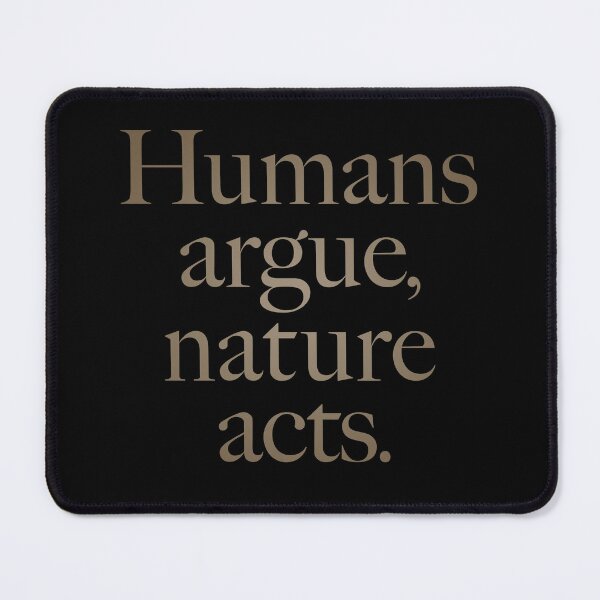 Item preview, Humans argue, nature acts. v.1 designed and sold by x1brett.