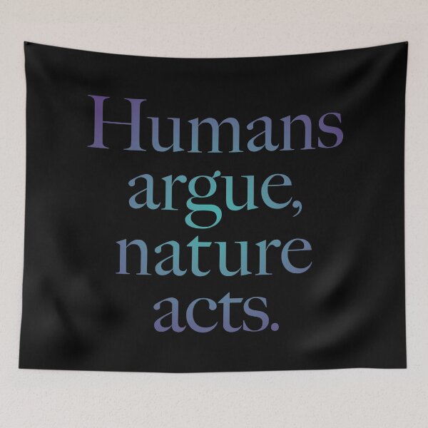 Item preview, Humans argue, nature acts. v.2 designed and sold by x1brett.