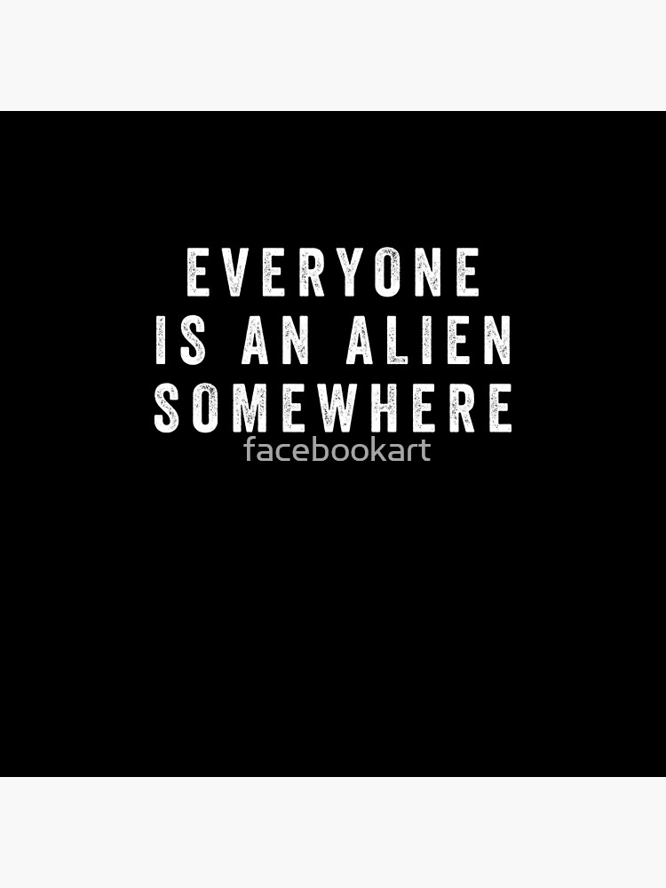 "Everyone Is An Alien Somewhere "Coldplay design"" Poster for Sale by