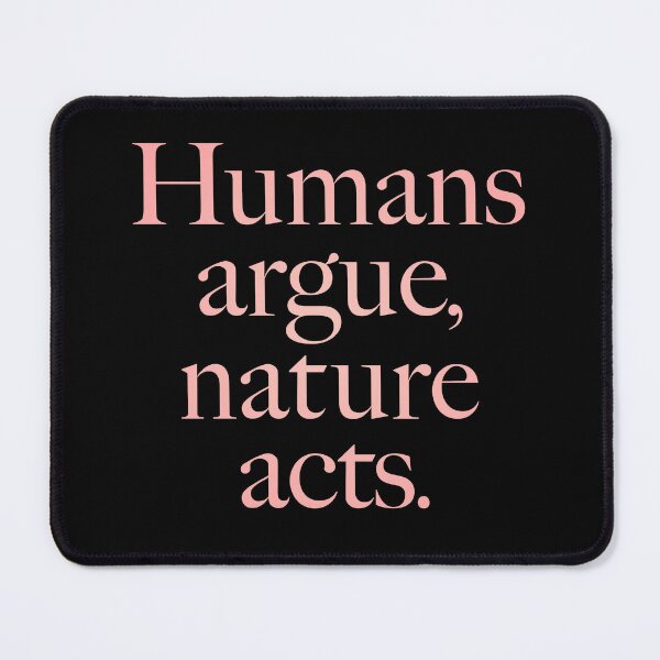 Item preview, Humans argue, nature acts. v.3 designed and sold by x1brett.