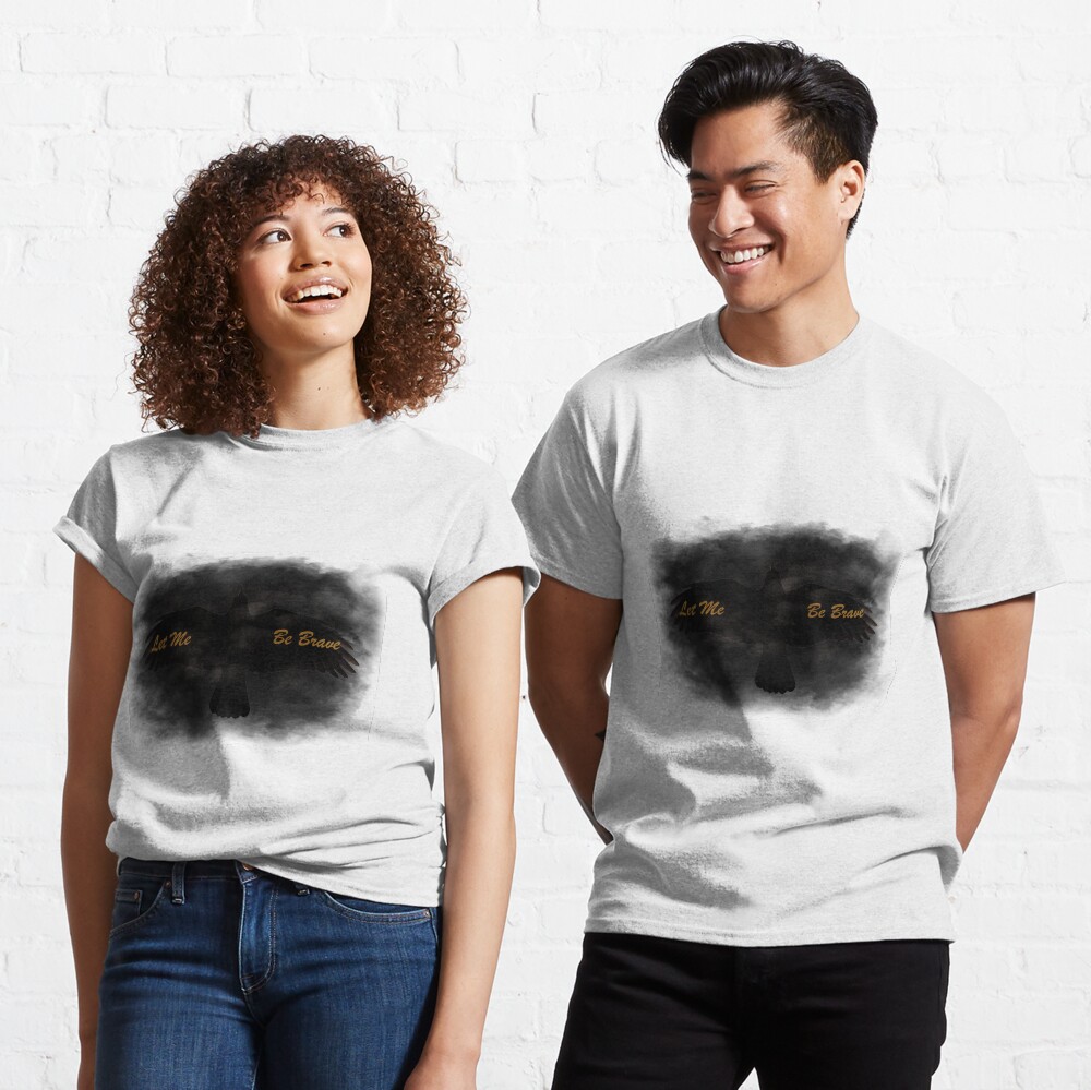 Let Me Be Brave Classic T-Shirt