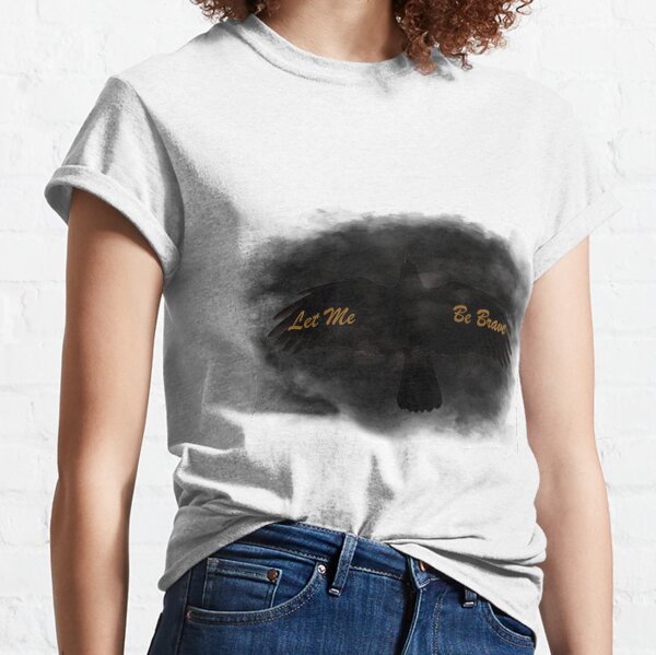 Let Me Be Brave Classic T-Shirt