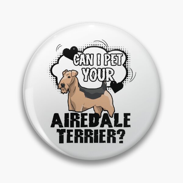 Item preview, Can I Pet Your Airedale Terrier designed and sold by UnknownArtistt.
