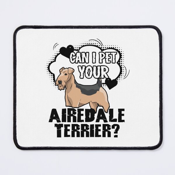 Item preview, Can I Pet Your Airedale Terrier designed and sold by UnknownArtistt.