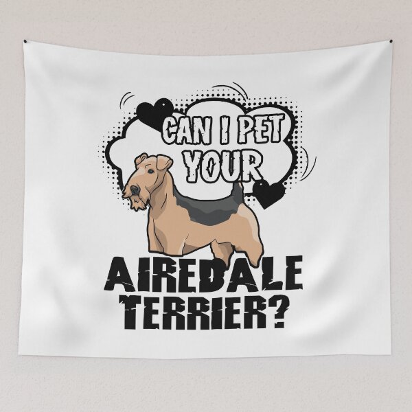 Item preview, Can I Pet Your Airedale Terrier designed and sold by UnknownArtistt.